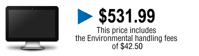 Price is 529.99$ environmental handling fees included.