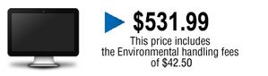 Price is 529.99$ environmental handling fees included.