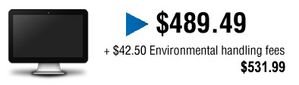 Price is 489.49$ plus 42.50$ environmental handling fees included to be equal to 529.99$.